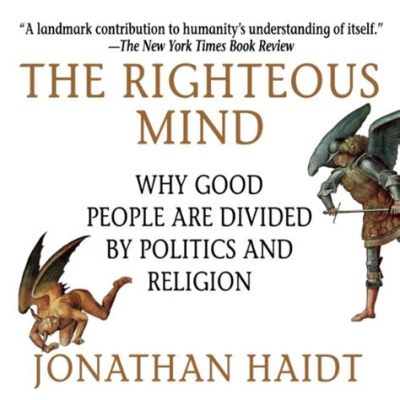  The Righteous Mind: Why Good People Are Divided by Politics and Religion : การสำรวจความขัดแย้งทางศีลธรรมในสังคมสมัยใหม่